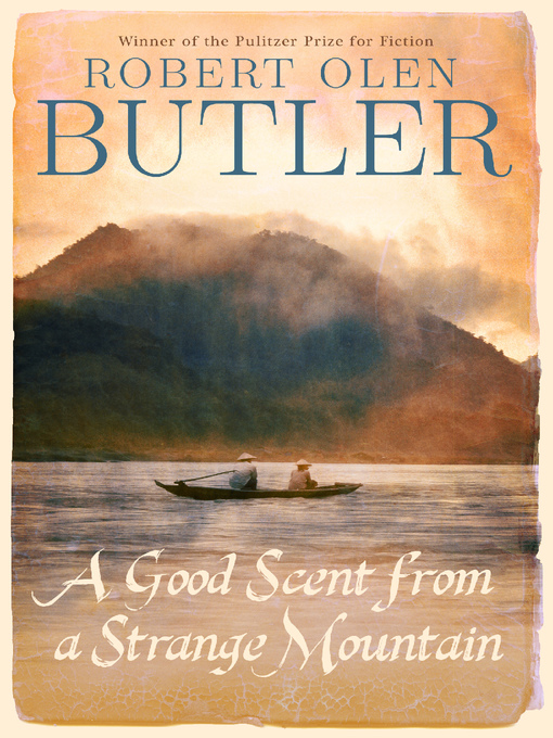 Title details for A Good Scent from a Strange Mountain by Robert Olen Butler - Available